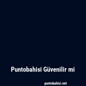 Puntobahisi Güvenilir mi
