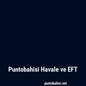 Puntobahisi Havale ve EFT