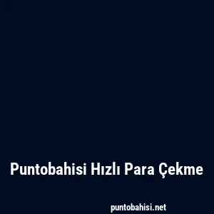 Puntobahisi Hızlı Para Çekme