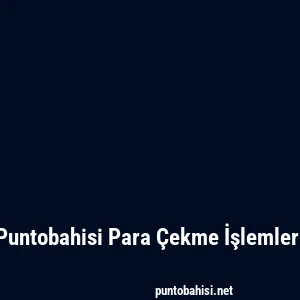 Puntobahisi Para Çekme İşlemleri