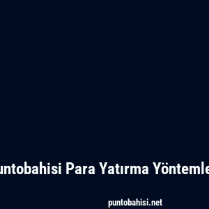 Puntobahisi Para Yatırma Yöntemleri