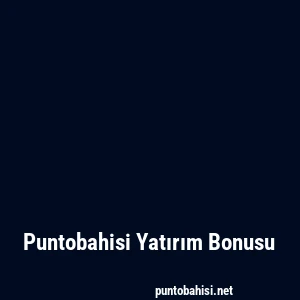 Puntobahisi Yatırım Bonusu
